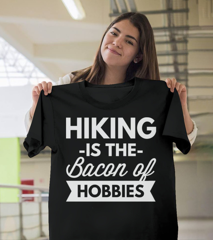 Hiking Is the Bacon of Hobbies T-Shirt