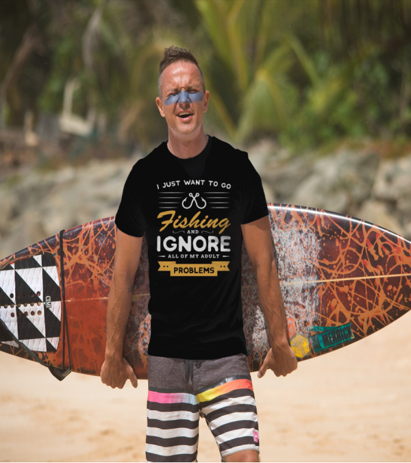 I Just Want To Go Fishing And Ignore All Of My Adult Problems T-Shirt