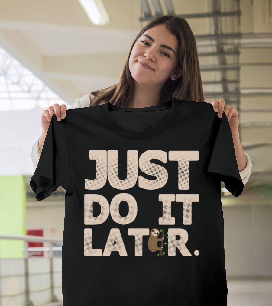 Just Do It Later Sloth Lazy T-Shirt