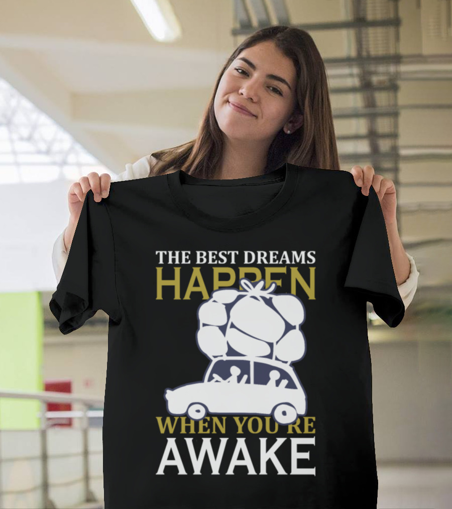 THE BEST DREAMS HAPPEN WHEN YOU'RE AWAKE T-Shirt