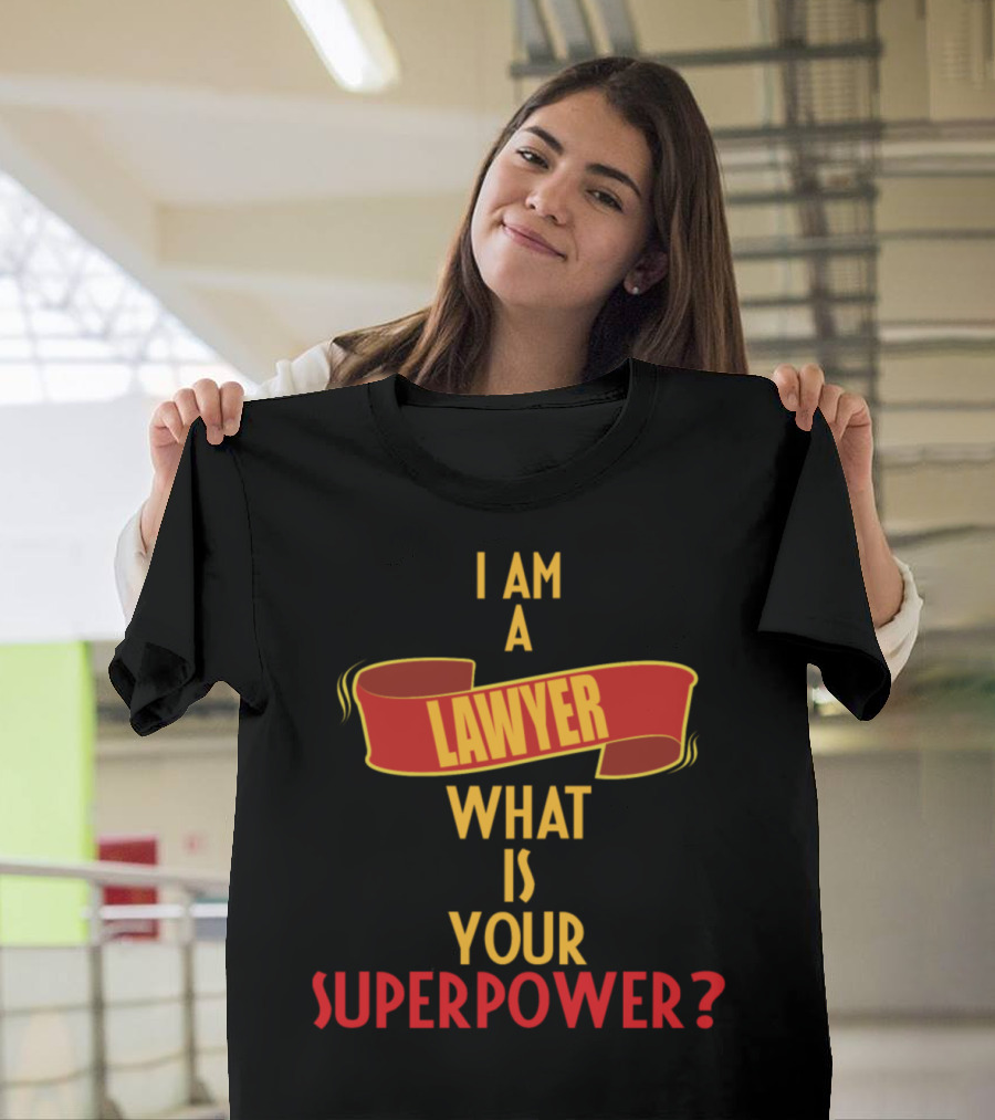 I Am A Lawyer What Is Your Superpower? T-Shirt