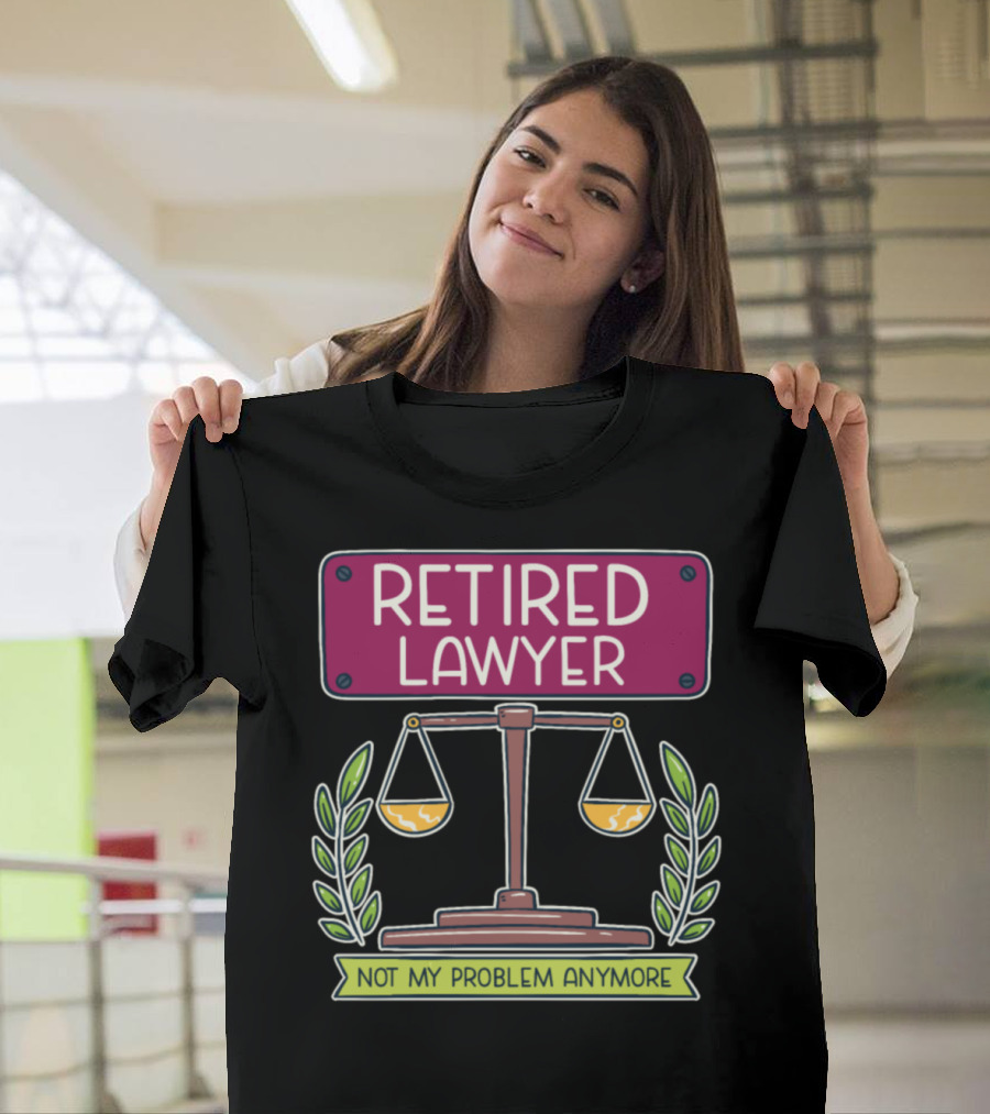 Retired Lawyer Balance Not My Problem Anymore T-Shirt