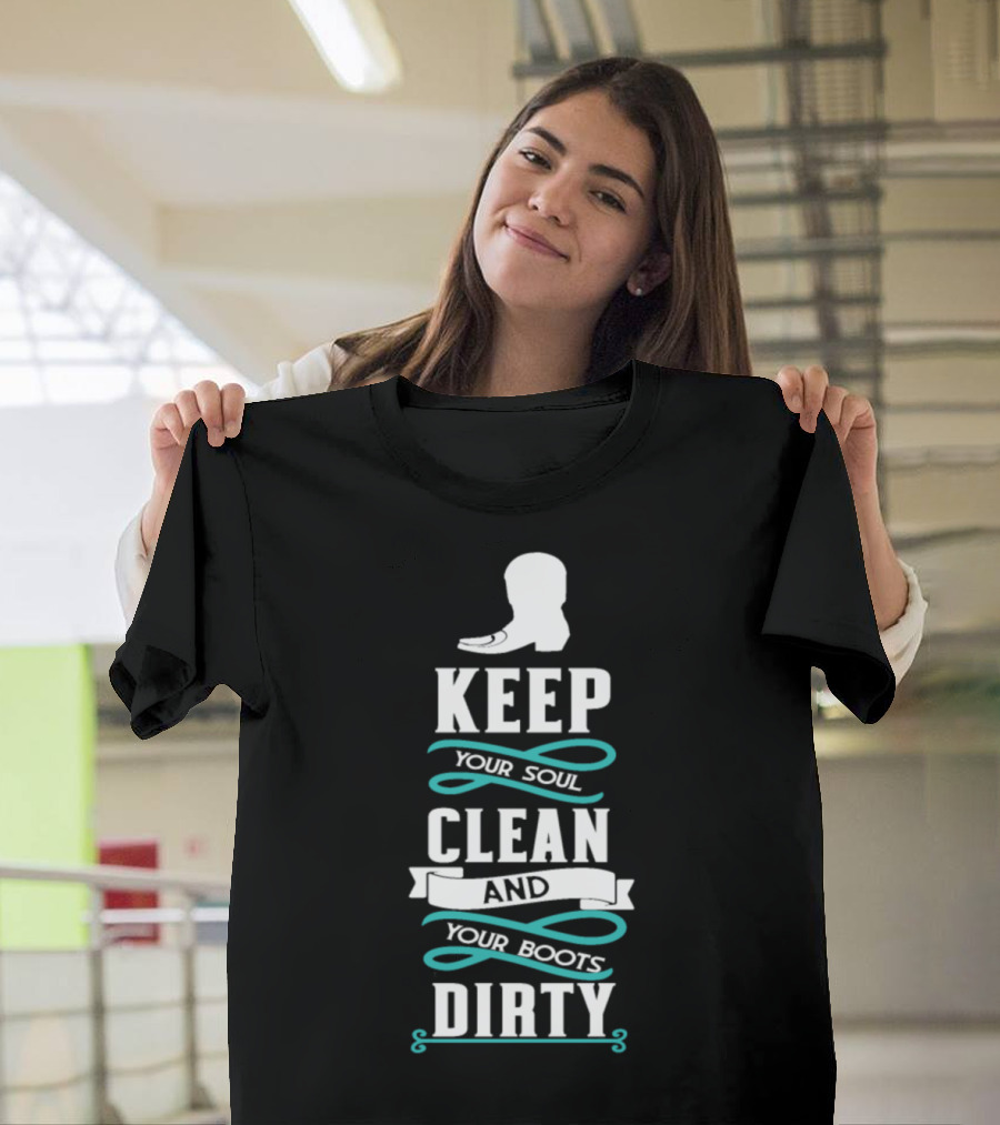 Cowboy Cowgirl Keep Your Soul Clean And Your Boots Dirty T-Shirt