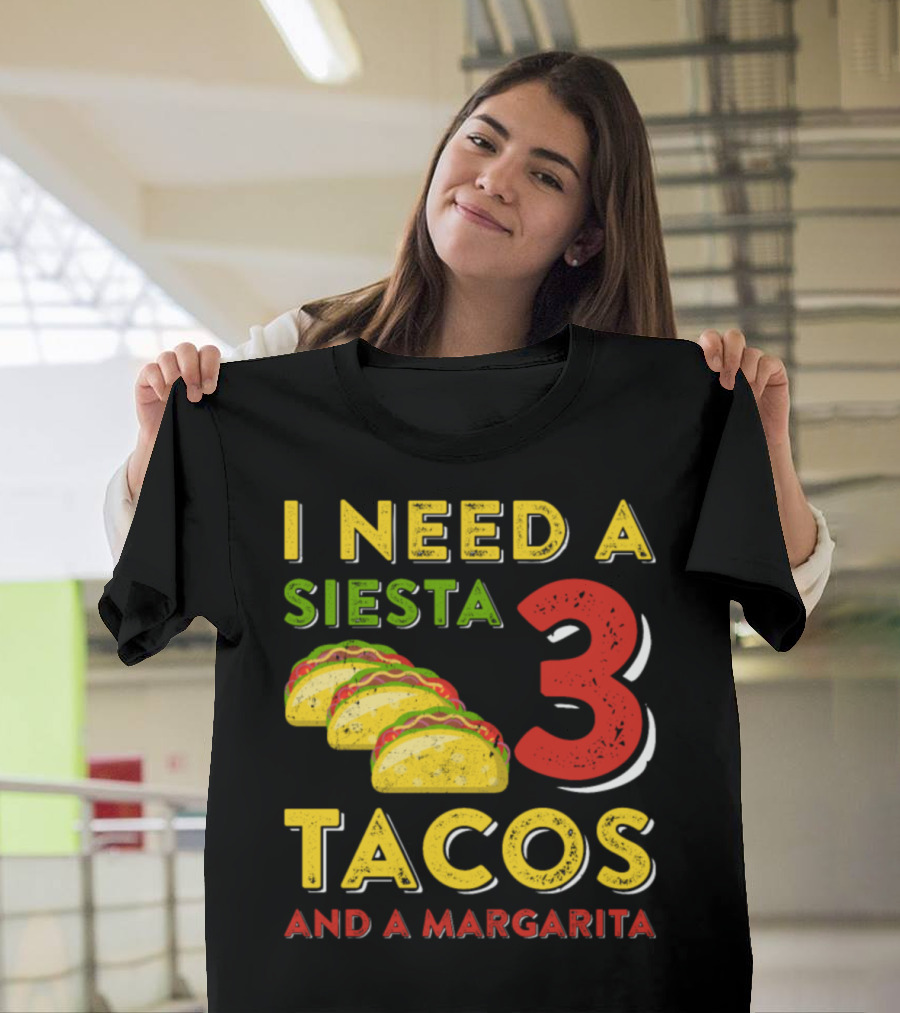 I Need A Siesta 3 Tacos And A Margarita with Colorful Taco T-Shirt