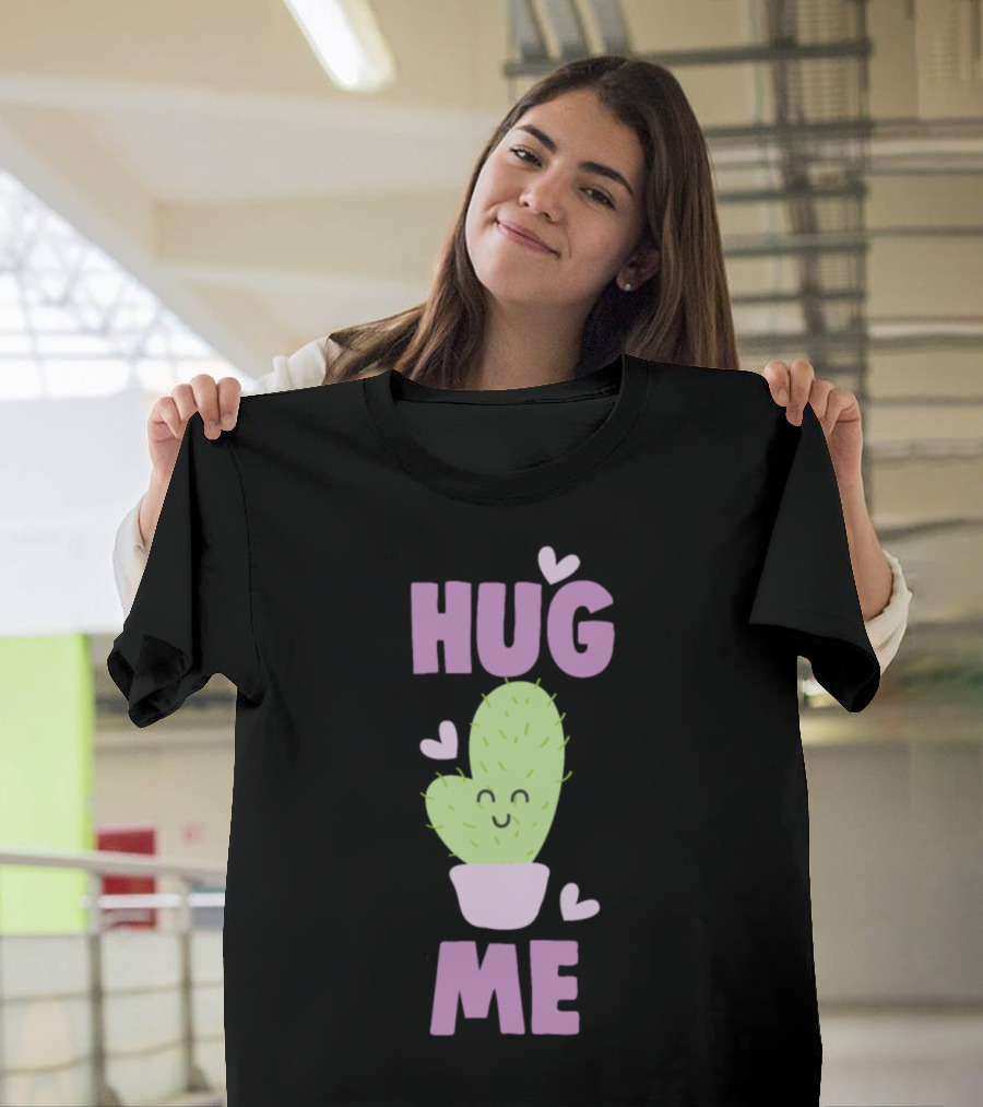 Hug Me Cactus Cuddle Succulent Plant Hugging T-Shirt