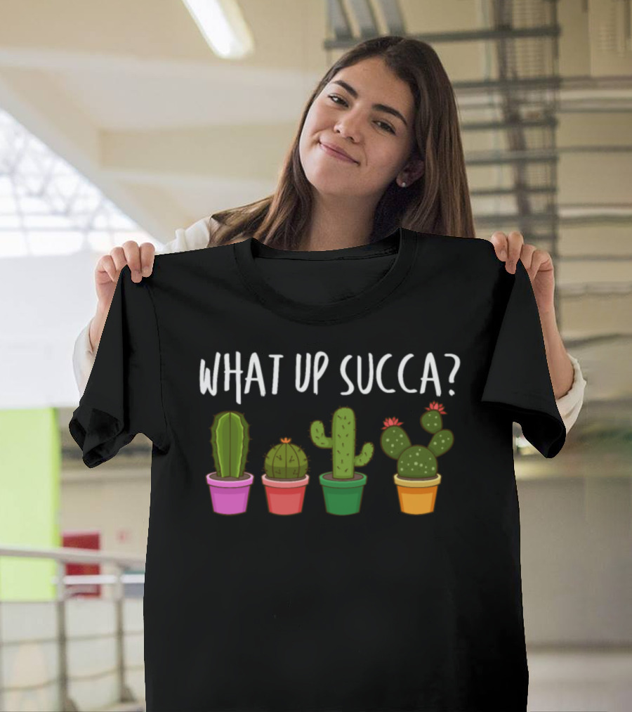 What Up Succa Funny Succulent Cactus Lineup T-Shirt