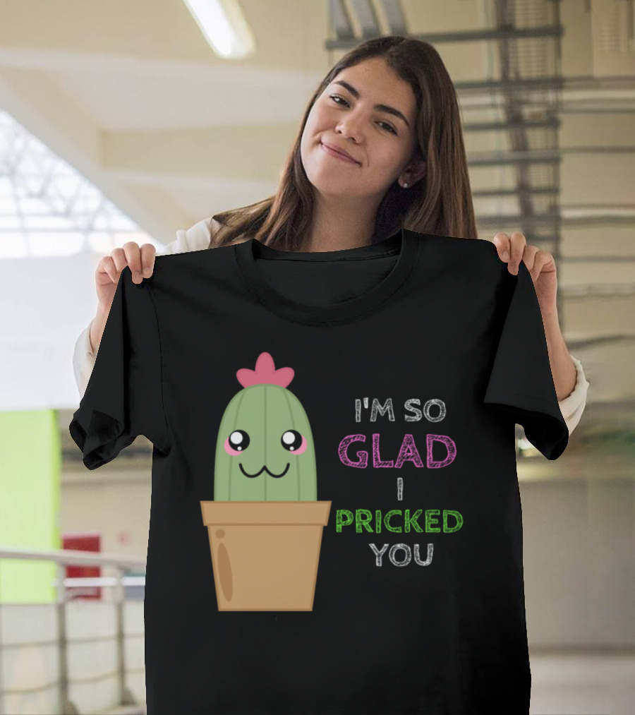 I'm So Glad I Pricked You Cute Cactus Pun Adorable Cactus Smiling in Flower Pot T-Shirt