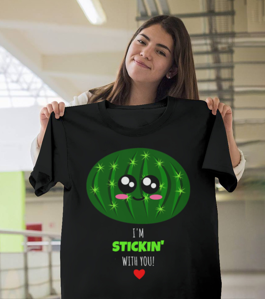 I'm Stickin' With You Cute Cactus Pun Kawaii Smiling Face and Red Heart T-Shirt