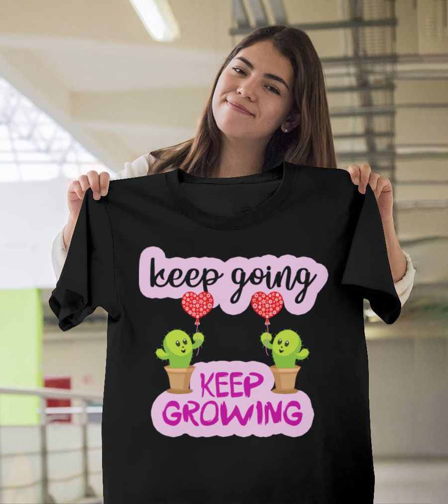 Keep Going Keep Growing Cactus Holding Heart Balloons T-Shirt