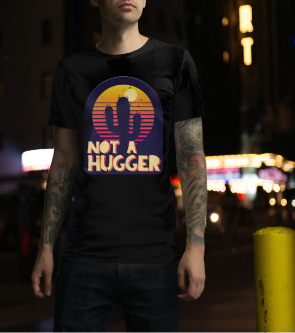 Not A Hugger Funny Cactus Sarcastic Vintage Sunset T-Shirt