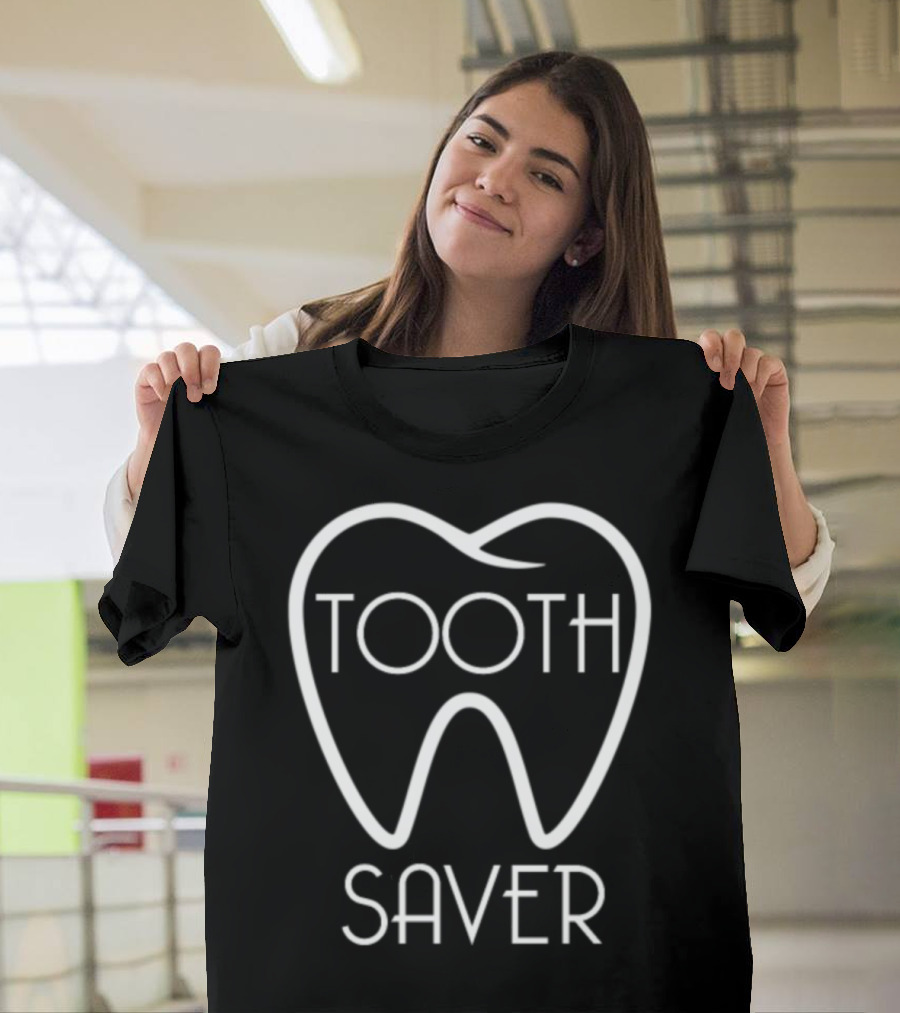 Tooth Saver Dentist Tooth Saver T-Shirt