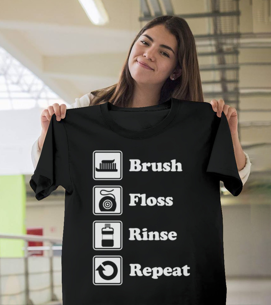 Brush Floss Rinse Repeat Pediatric Dentist Dentist Practices Dental T-Shirt