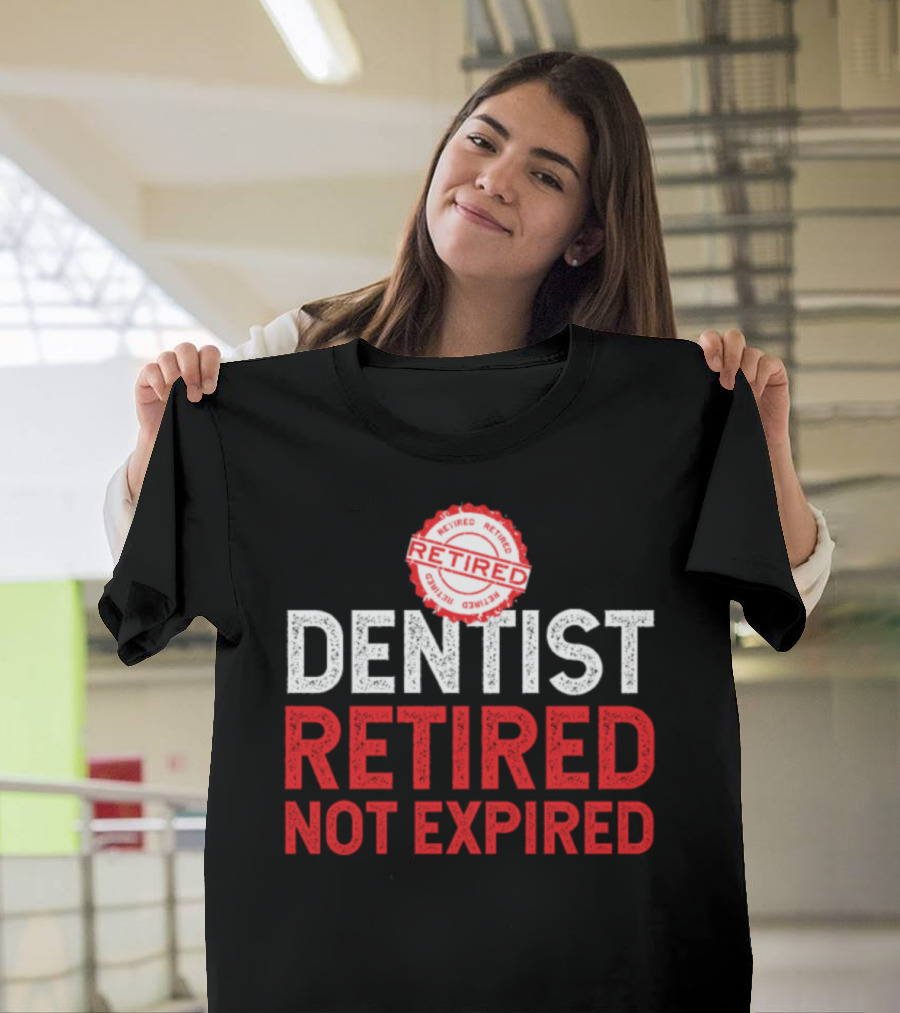 Retired Dentist Retired Stamp Not Expired T-Shirt