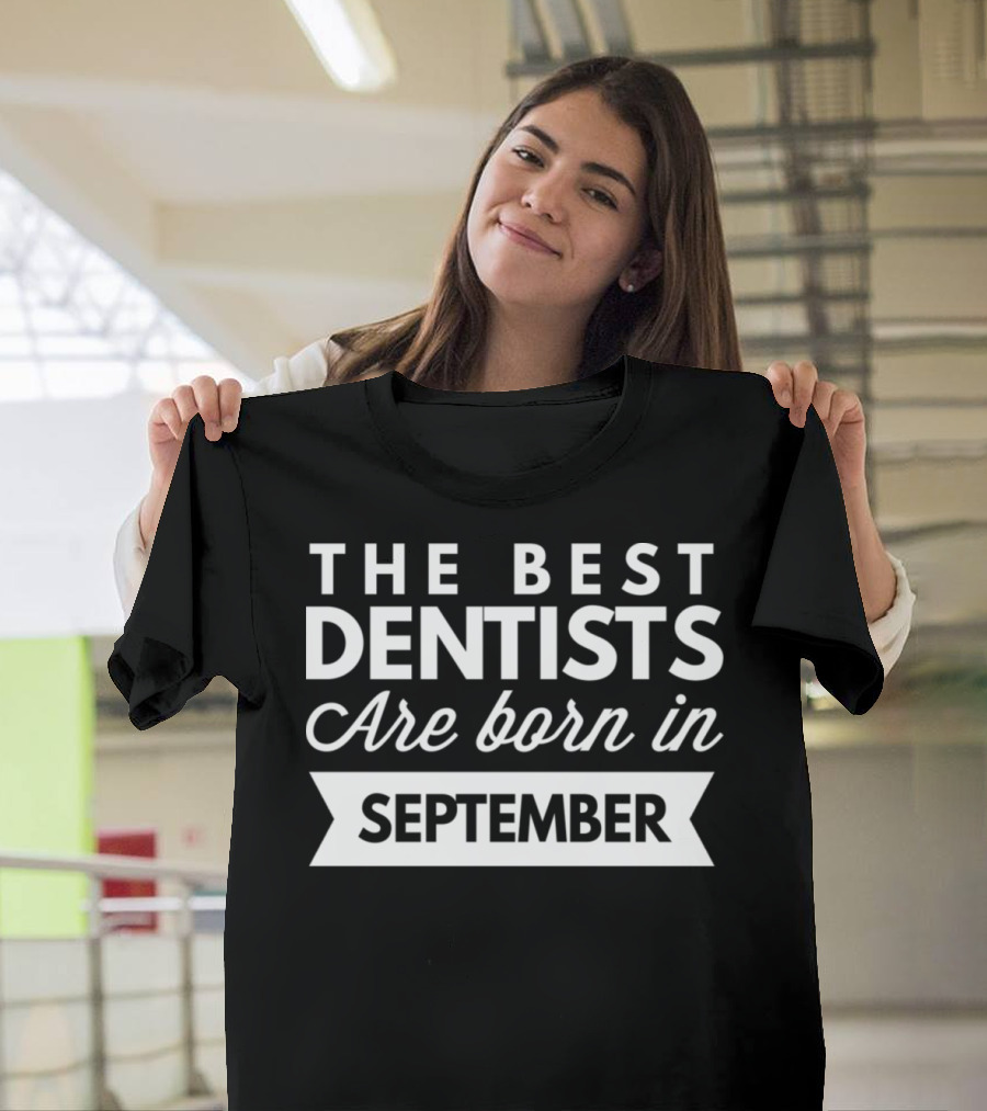 Top Dentists Born in September Celebrate Excellence T-Shirt