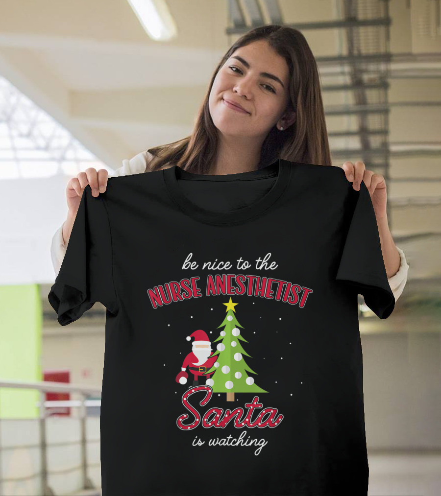 Be Nice to the Nurse Anesthetist Santa is Watching Christmas Tree T-Shirt
