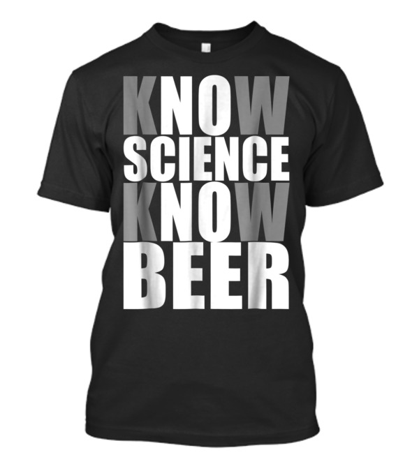 Know Science Know Beer T-Shirt