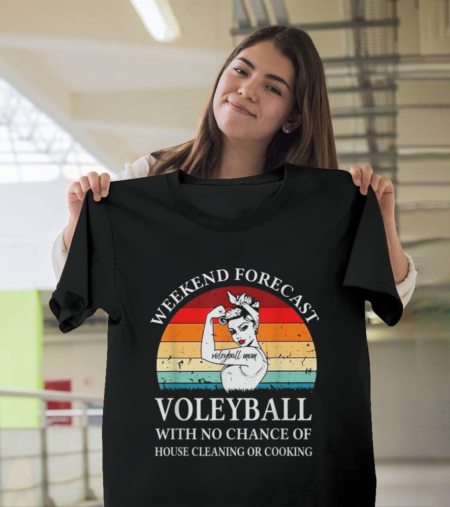 Weekend Forecast Volleyball Mom No Chance of House Cleaning or Cooking T-Shirt
