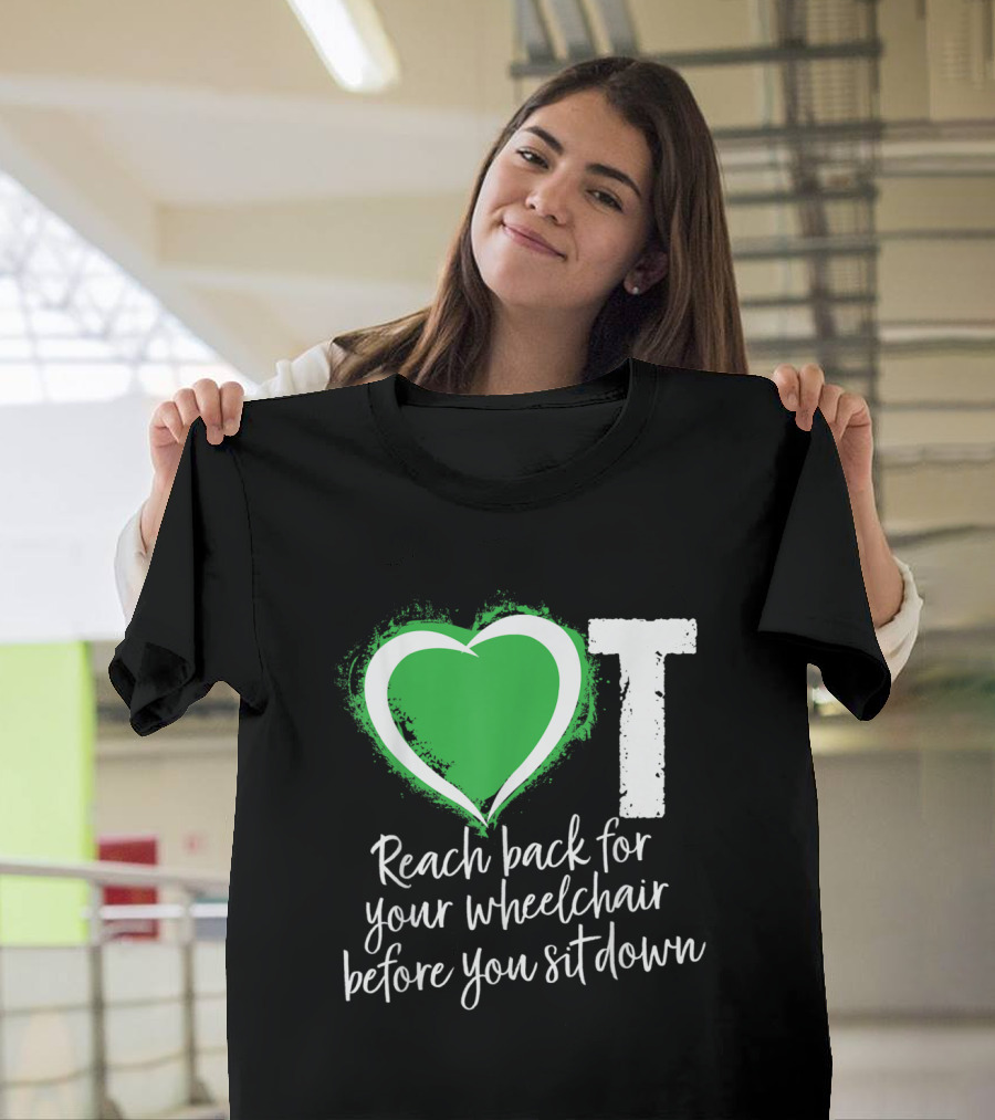 OT Heart Green Wheelchair Safety Reminder T-Shirt