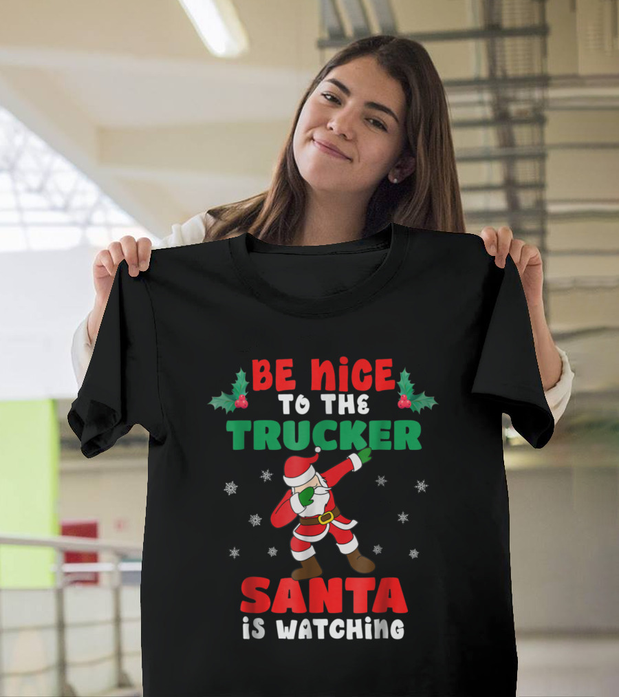 Be Nice to the Trucker Santa is Watching Christmas Truck Driver T-Shirt