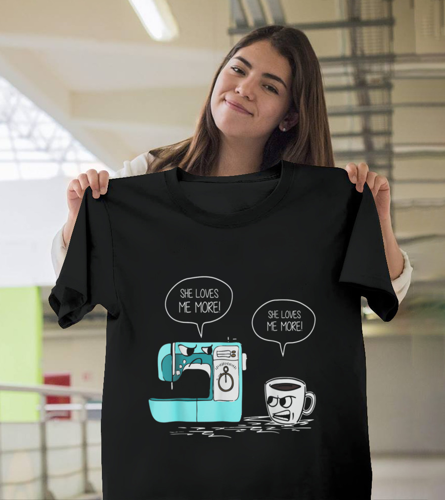 Sewing Machine and Coffee Cup Saying She Loves Me More T-Shirt