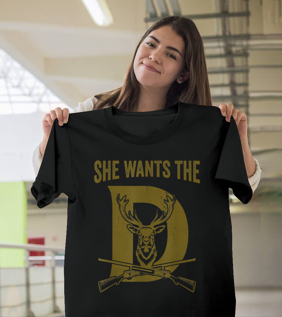 She Wants The D Hunting Deer Stag Antlers Guns T-Shirt