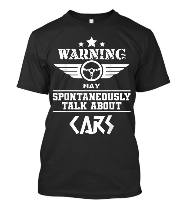 Warning May Spontaneously Talk About Cars T-Shirt