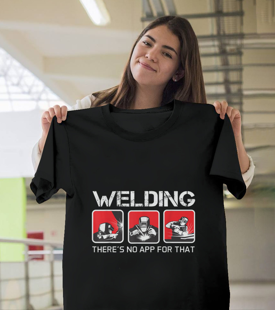 Welding There's No App For That Iconic Welding Scenes T-Shirt