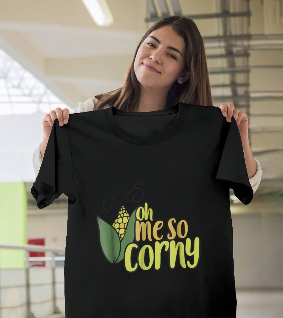 Oh Me So Corny Funny Corn Humor with Corn T-Shirt