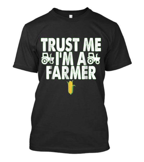 Trust Me I'm A Farmer Funny Farming With Tractor And Corn T-Shirt