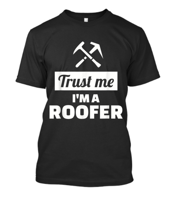 Trust Me I'm A Roofer Crossed Hammers T-Shirt