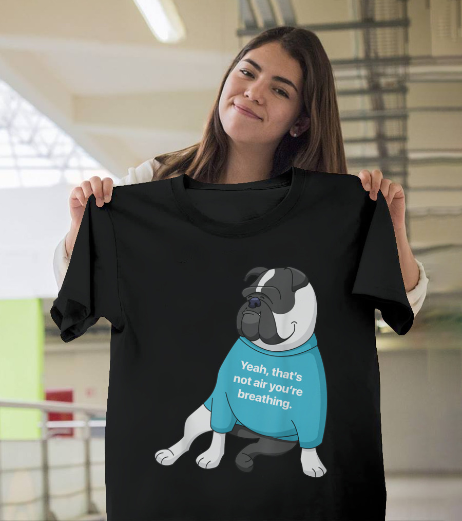 Old English Bulldog Cartoon Yeah That's Not Air You're Breathing T-Shirt