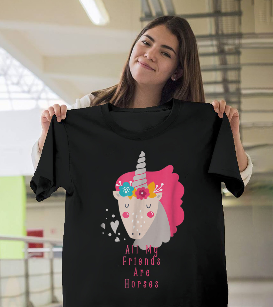 Unicorn with Floral Mane All My Friends Are Horses Cute Face T-Shirt