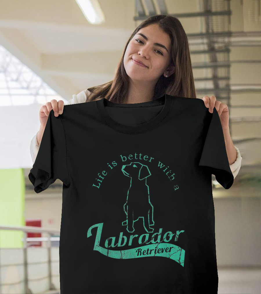 Life Is Better With a Labrador Retriever T-Shirt