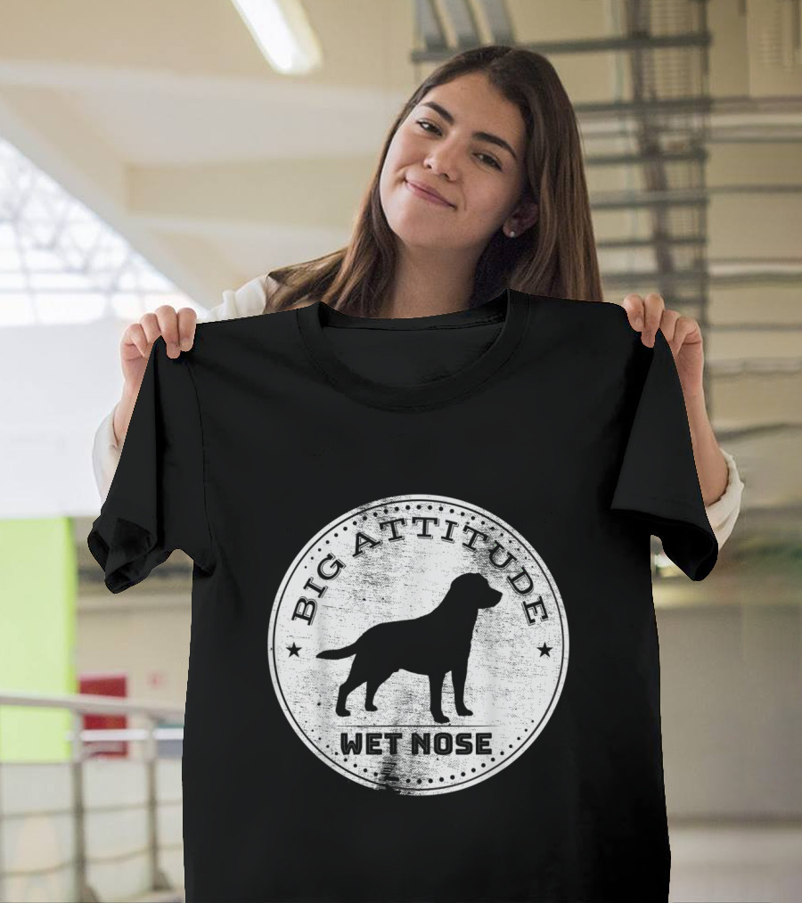 Big Attitude Labrador Retriever Dad Wet Nose T-Shirt