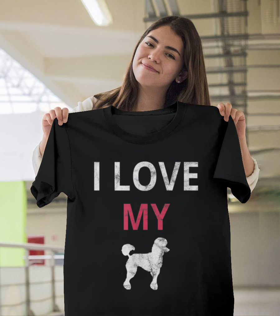 I Love My Poodle Dog Owner Cool T-Shirt