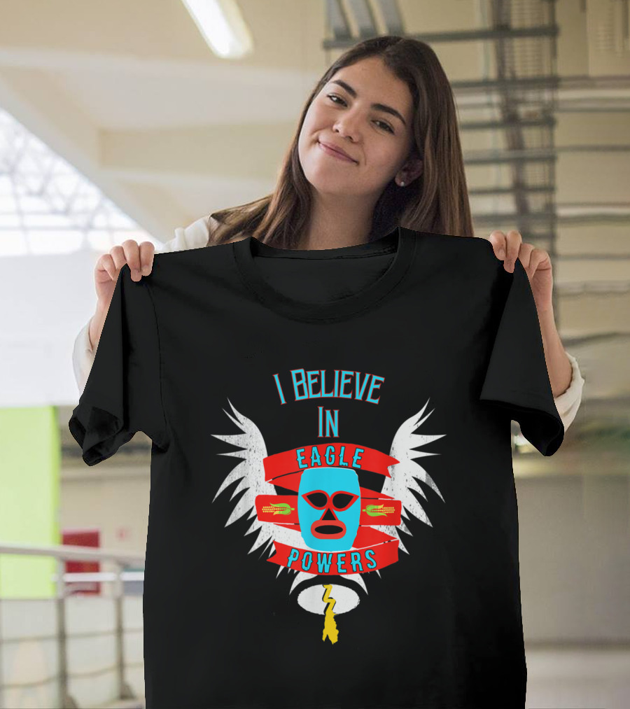 I Believe in Eagle Powers Mask with Wings and Bolt for Lucha Fans T-Shirt