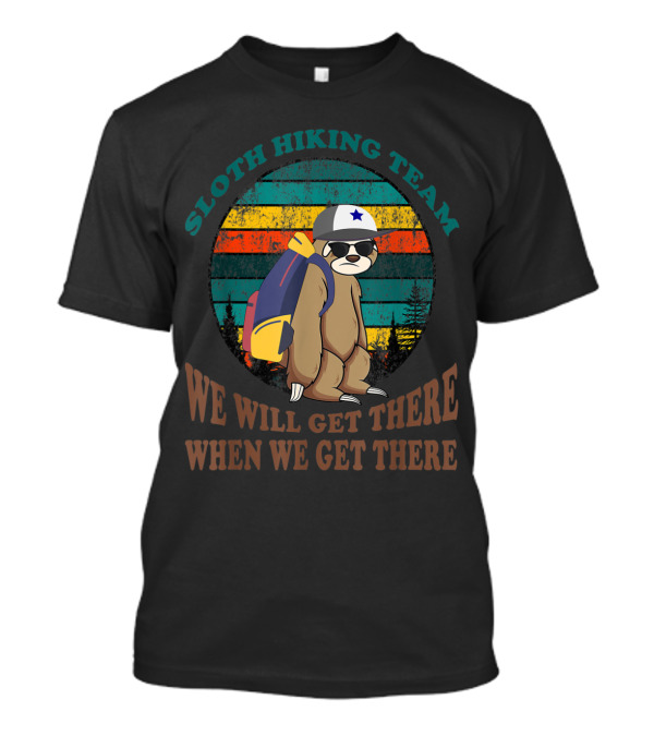 Retro Sloth Hiking Team We Will Get There When We Get There T-Shirt