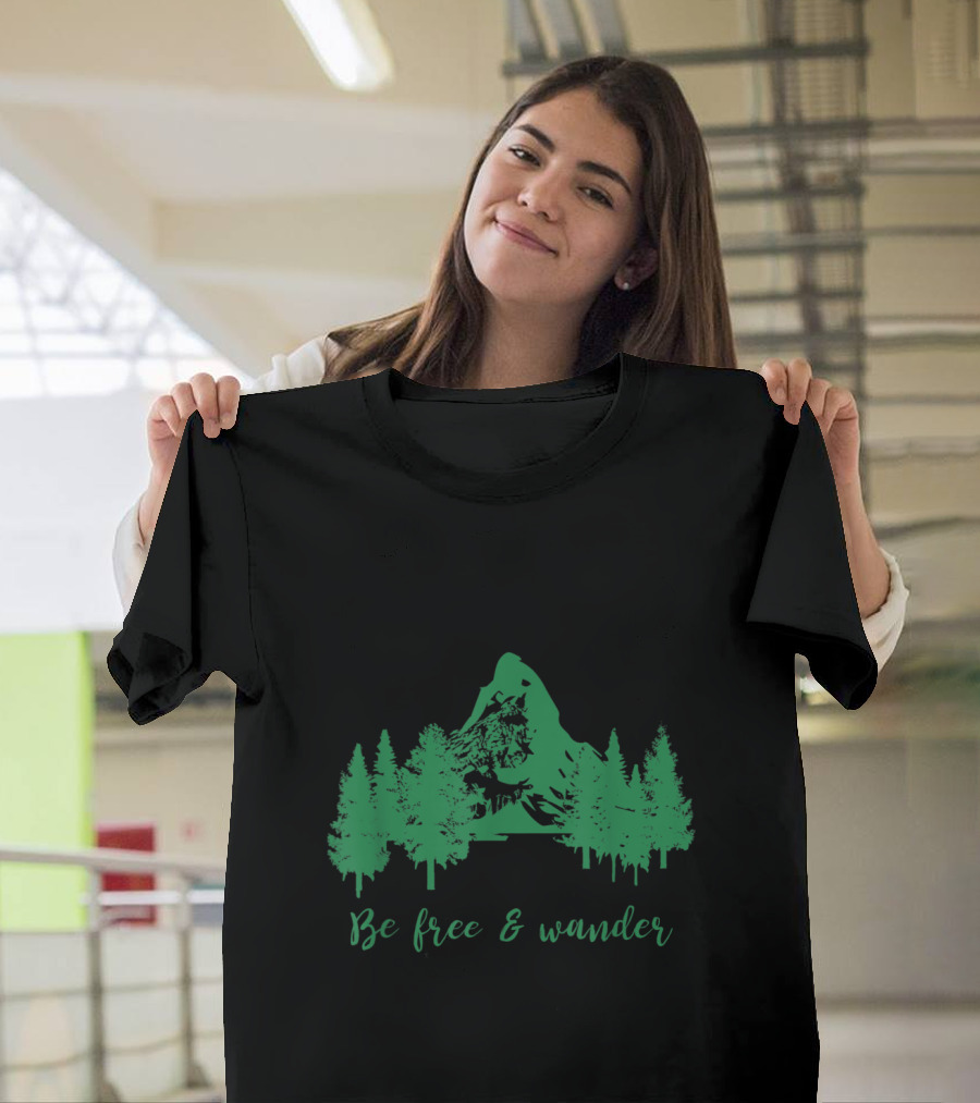 Be Free and Wander Green Mountain Forest T-Shirt
