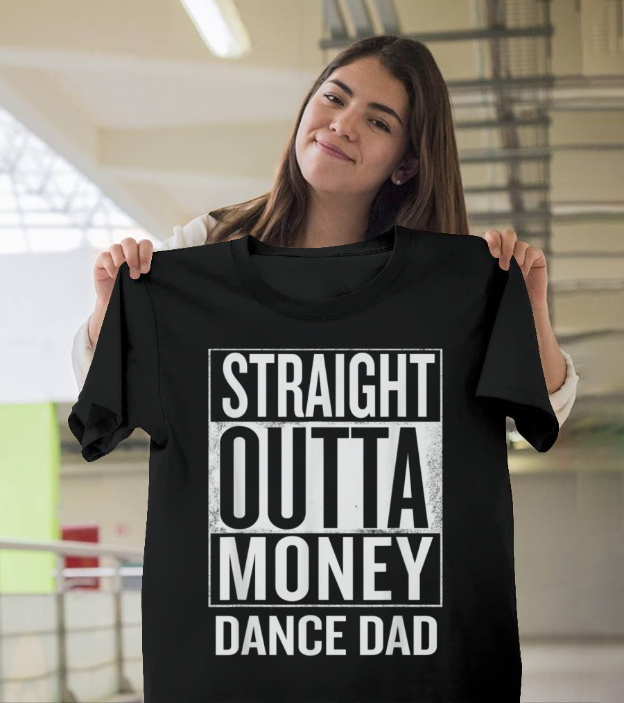 Straight Outta Money Dance Dad Father's Humor T-Shirt
