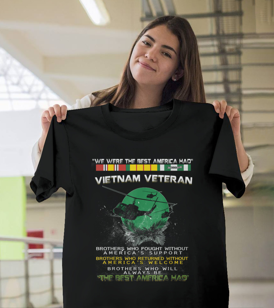 Vietnam Veteran Brothers Who Fought Without America's Support Welcome Best America Had T-Shirt