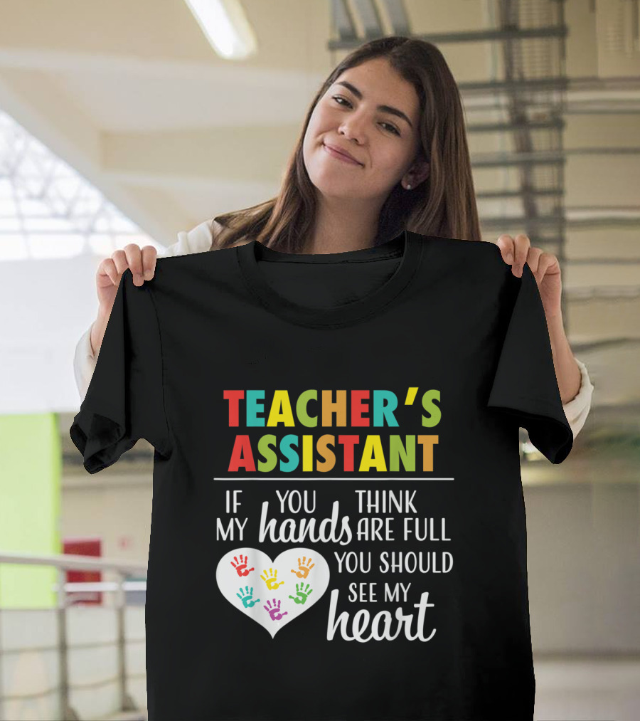 Teacher's Assistant Heart Hands Full Love T-Shirt
