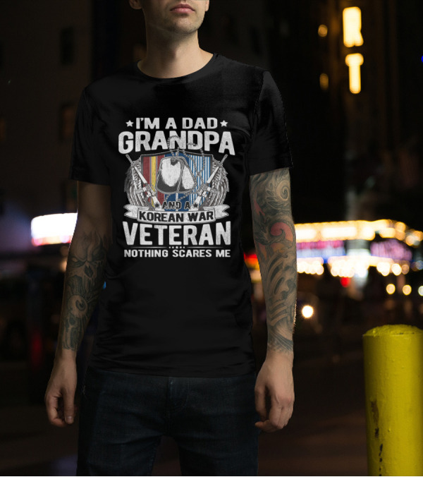 I'm A Dad Grandpa And A Korean War Veteran Nothing Scares Me T-Shirt