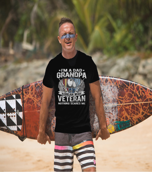 I'm A Dad Grandpa And A Korean War Veteran Nothing Scares Me T-Shirt