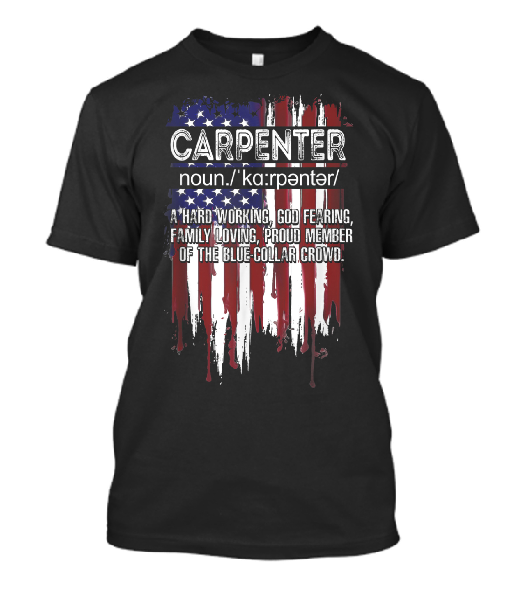Carpenter Definition American Flag Hardworking God Fearing Family Loving Blue-Collar T-Shirt