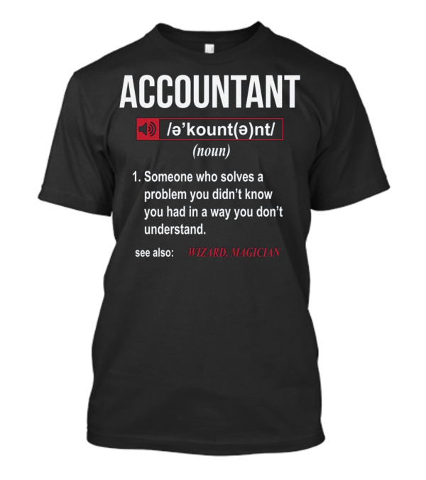 Accountant Definition Someone Who Solves A Problem You Didn't Know See Also Wizard Magician T-Shirt