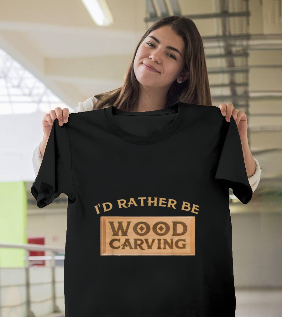 I'd Rather Be Wood Carving Enthusiast Text on Wooden Plaque T-Shirt