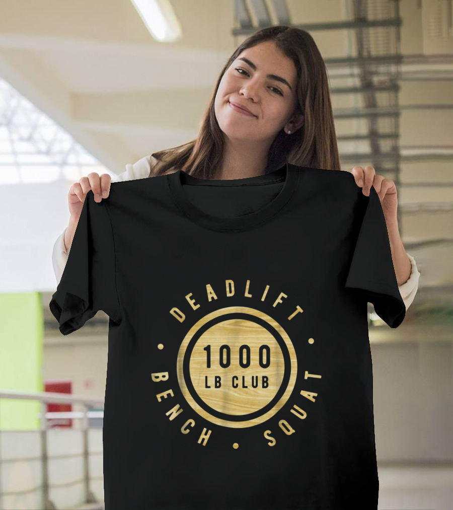 Deadlift Squat Bench 1000lb Club Gold Woodgrain Powerlifting Strength T-Shirt