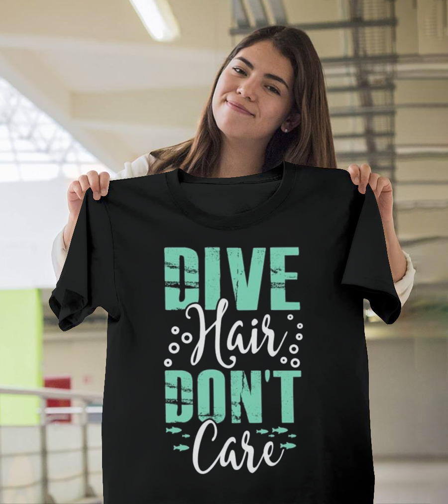 Dive Hair Don't Care Funny Scuba Ocean Fish T-Shirt
