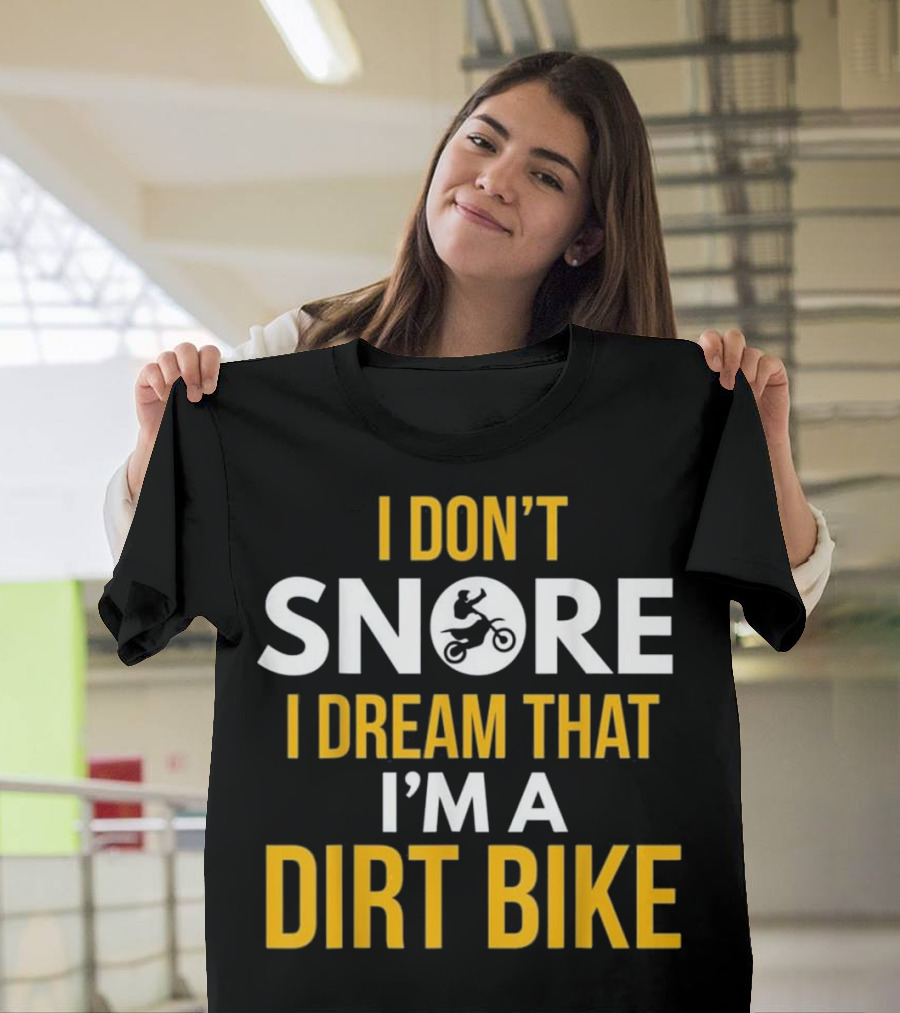 I Don't Snore I Dream That I'm a Dirt Bike Motocross Enthusiast with Rider T-Shirt