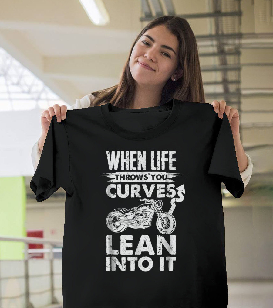 When Life Throws You Curves Lean Into It Motorcycle T-Shirt